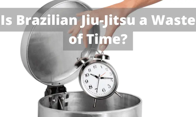 Is Brazilian Jiu-Jitsu a Waste of Time?