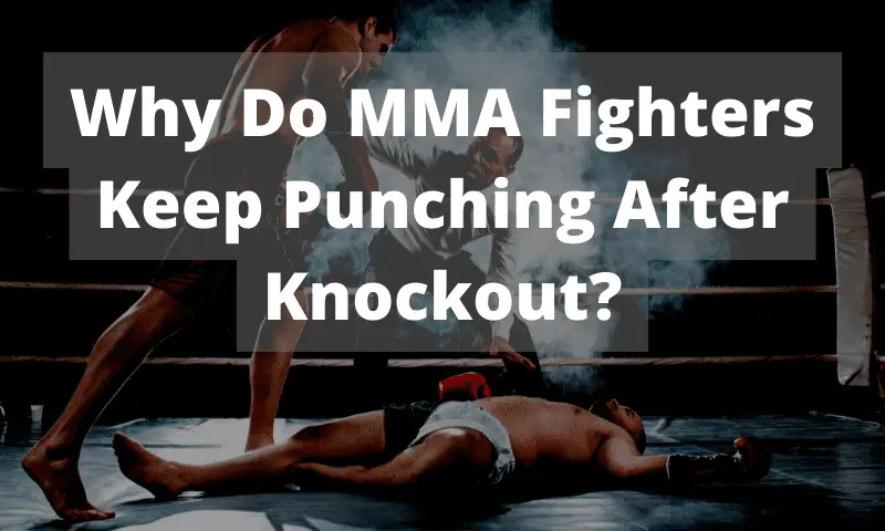 Why Do MMA Fighters Keep Punching After Knockout?