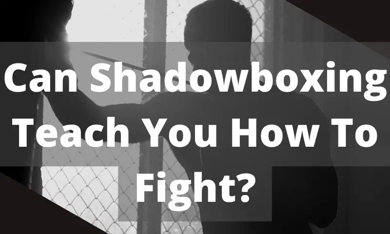 Can Shadowboxing Teach You How To Fight?