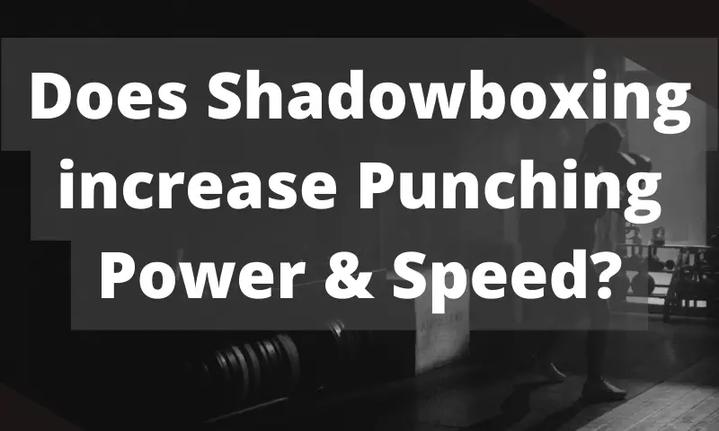 Does Shadowboxing increase Punching Power & Speed?